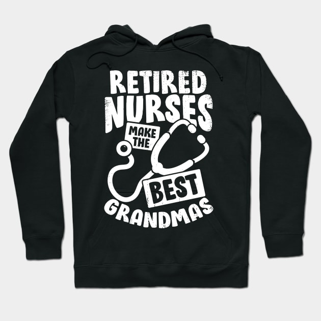 Retired Nurses Make The Best Grandmas Hoodie by Dolde08